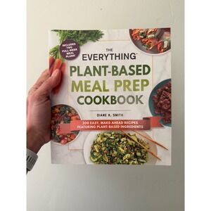 The Everything Plant-Based Meal Prep Cookbook Diane K Smith 200 Recipes Vegan